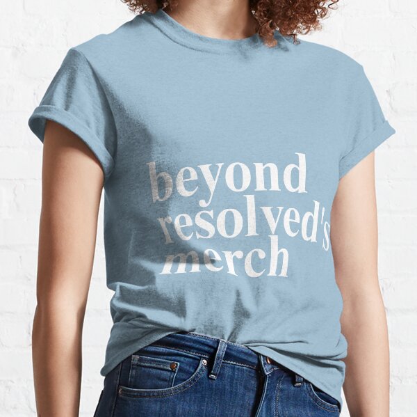 beyond resolved's merch (white) Classic T-Shirt
