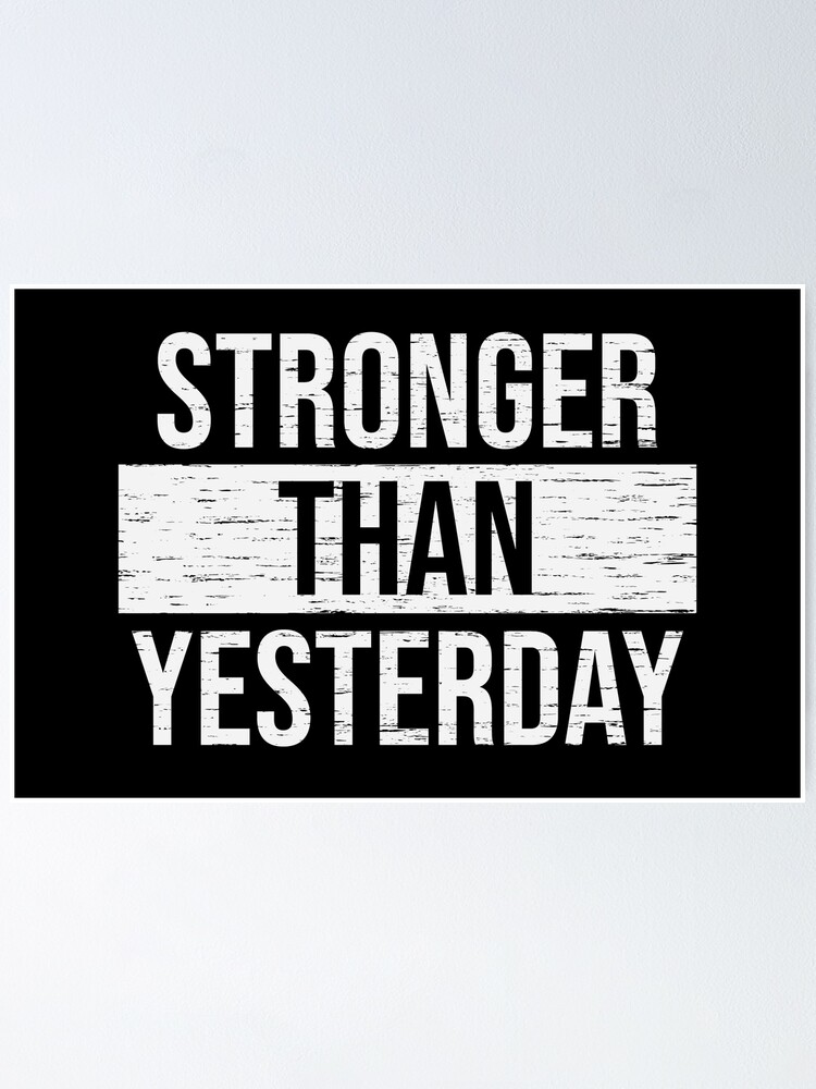 "Stronger Than Yesterday, Motivational Quote" Poster by s2ray | Redbubble