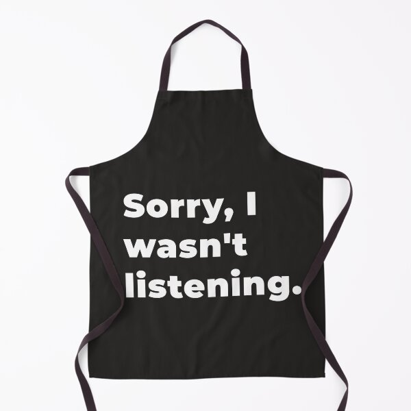 Item preview, Sorry I wasn't listening. designed and sold by Aristorat.