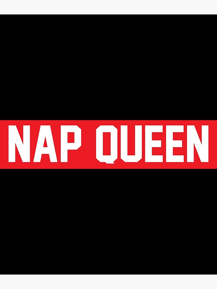 "NAP QUEEN" Poster by creativebrother Redbubble