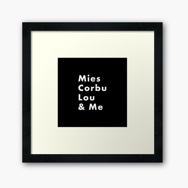 Mies van der Rohe, Le Corbusier, Louis Kahn & ME. Gifts for architects and architecture enthusiasts. Framed Art Print