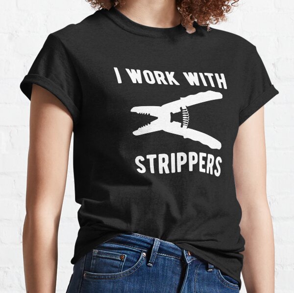 I Work With Wire Strippers Funny Electrician  Classic T-Shirt