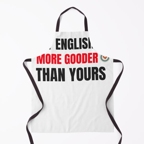 Item preview, MY ENGLISH IS MORE GOODER THAN YOU designed and sold by 30-Merch.