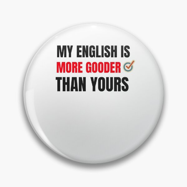 Item preview, MY ENGLISH IS MORE GOODER THAN YOU designed and sold by 30-Merch.