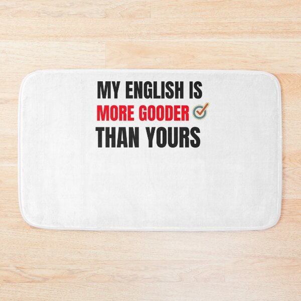 Item preview, MY ENGLISH IS MORE GOODER THAN YOU designed and sold by 30-Merch.