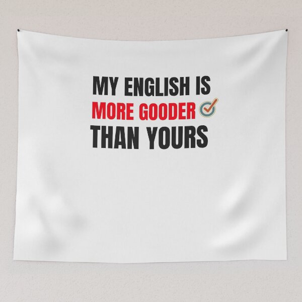 Item preview, MY ENGLISH IS MORE GOODER THAN YOU designed and sold by 30-Merch.