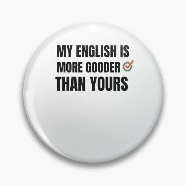 Item preview, MY ENGLISH IS MORE GOODER THAN YOU designed and sold by 30-Merch.