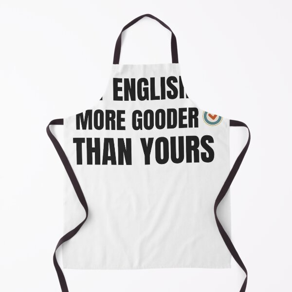 Item preview, MY ENGLISH IS MORE GOODER THAN YOU designed and sold by 30-Merch.