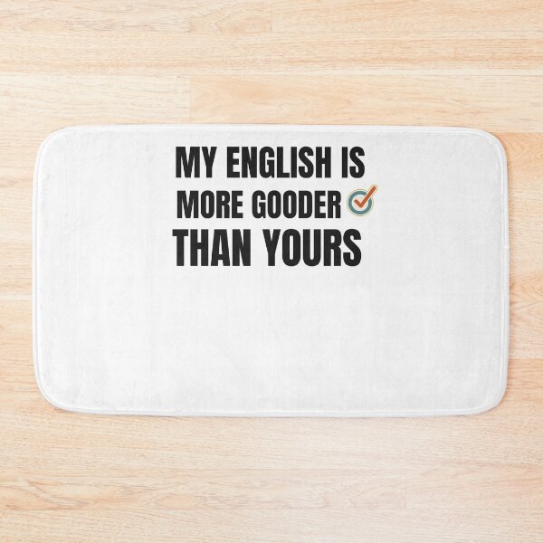 Item preview, MY ENGLISH IS MORE GOODER THAN YOU designed and sold by 30-Merch.