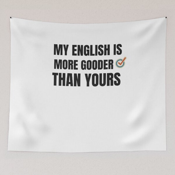 Item preview, MY ENGLISH IS MORE GOODER THAN YOU designed and sold by 30-Merch.