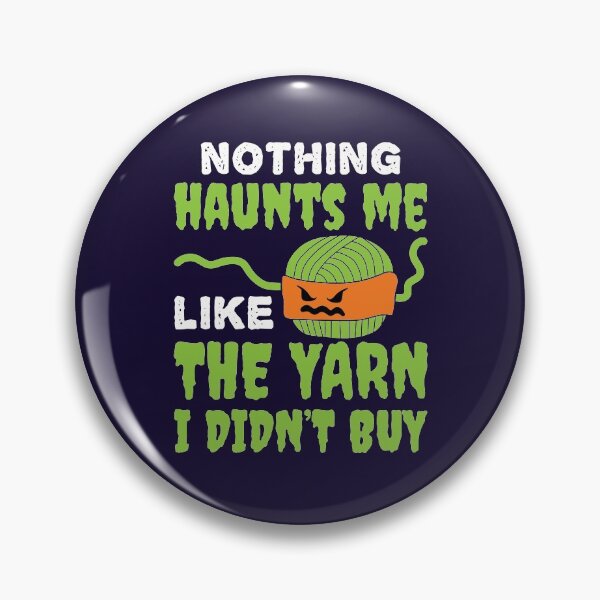 Item preview, Nothing Haunts Me Like the Yarn I Didn't Buy  designed and sold by jaygo.