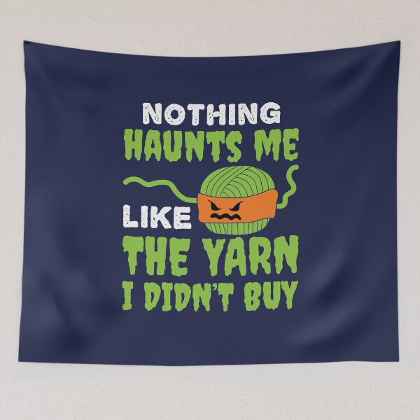 Item preview, Nothing Haunts Me Like the Yarn I Didn't Buy  designed and sold by jaygo.