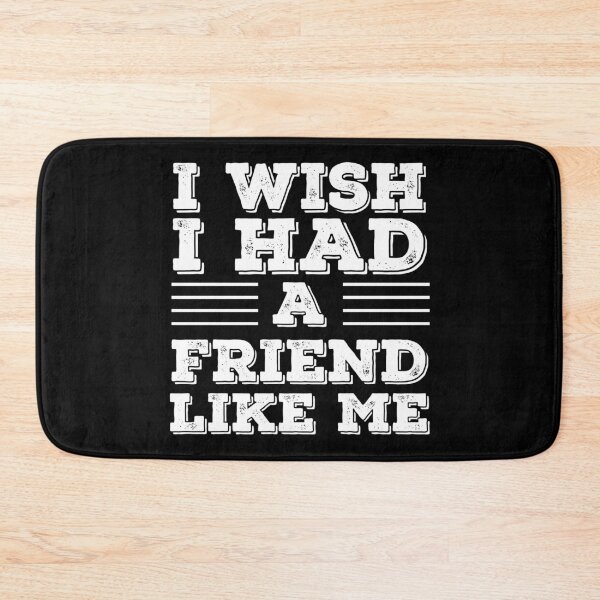 Item preview, I Wish I Had A Friend Like Me designed and sold by AmberSiraj.