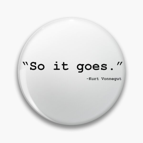 Item preview, "So it goes." From Slaughter-house 5 designed and sold by JudLowery.