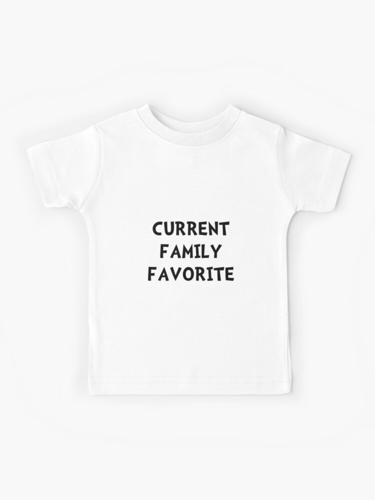 current family favorite t shirt