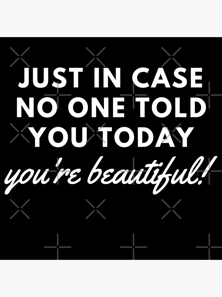 Just In Case No One Told You Today Youre Beautiful Poster For Sale By Bonicrazypeople 