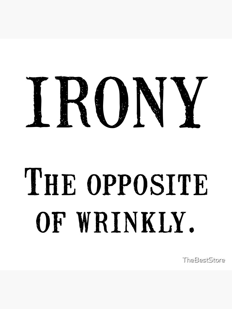 "Irony Opposite Wrinkly" Poster by TheBestStore Redbubble
