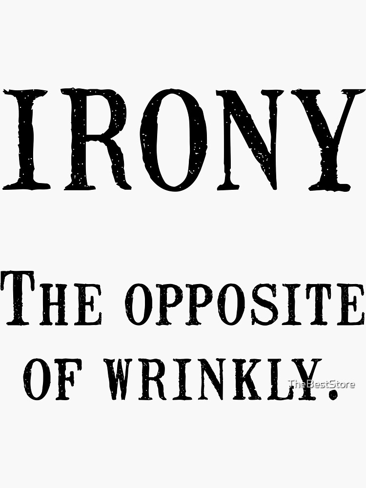 "Irony Opposite Wrinkly" Sticker for Sale by TheBestStore Redbubble