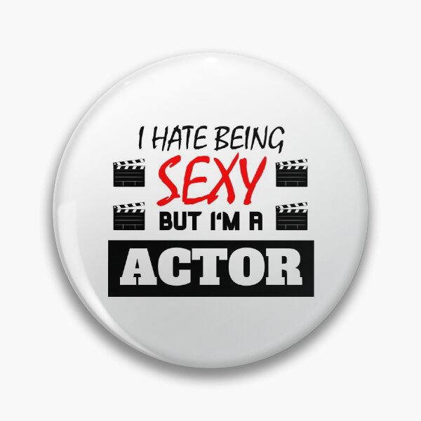 Item preview, I hate being sexy but i'm a Actor designed and sold by OMdesigns93.