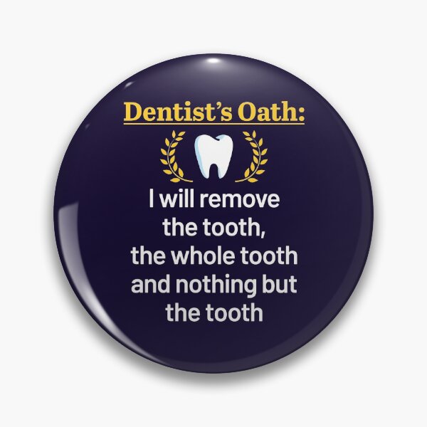 Item preview, Dentist's Oath I Will Remove the Tooth the Whole Tooth and Nothing But the Tooth designed and sold by jaygo.