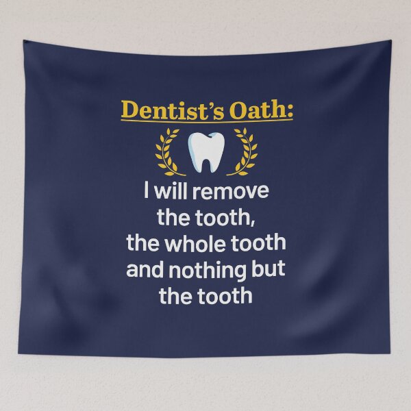 Item preview, Dentist's Oath I Will Remove the Tooth the Whole Tooth and Nothing But the Tooth designed and sold by jaygo.