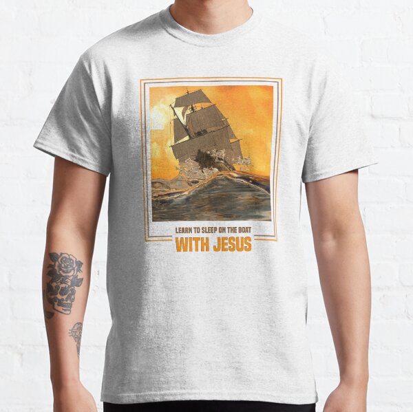 Learn To Sleep On The Boat With Jesus Classic T-Shirt