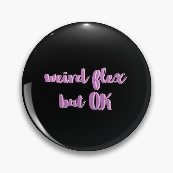 Item preview, WEIRD FLEX BUT OK, WEIRD designed and sold by Happy  Soul Store.