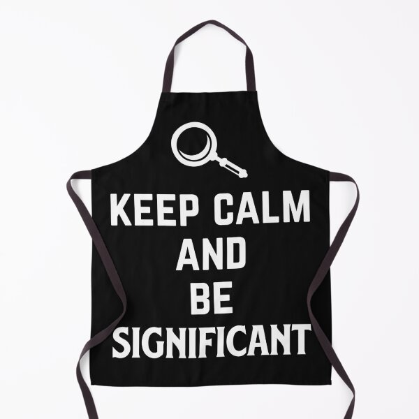 Item preview, Keep Calm and Be Significant Designs for Data Analyst, Program and Statisticians  designed and sold by emacitygallery.