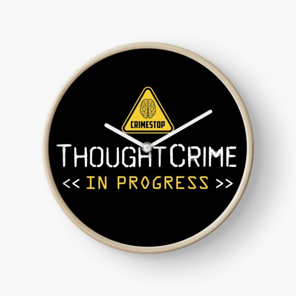 Thoughtcrime in Progress Thought Police 1984 Dystopian Clock