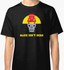 Alice isn't dead Classic T-Shirt