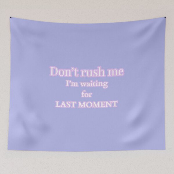 Item preview, DONT RUSH ME IM WAITING FOR LAST MOMENT designed and sold by Happy  Soul Store.