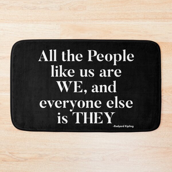 Item preview, All the People Like Us are WE, and Everyone Else is THEY -Rudyard Kipling designed and sold by ShowMePrints.