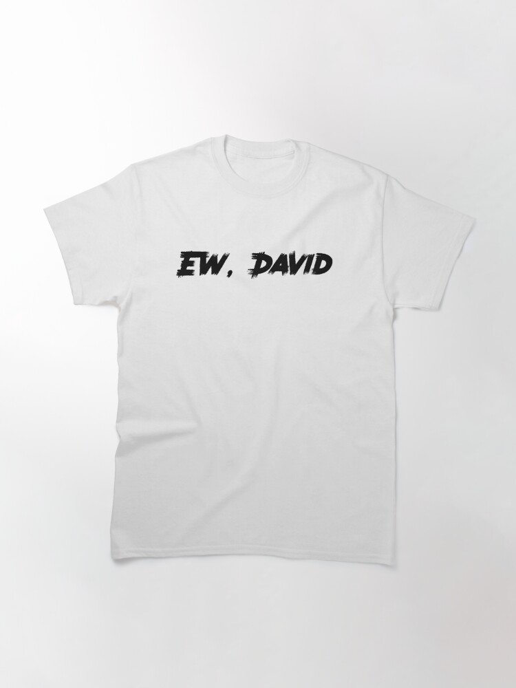Don't Schitt's Creek Ew David Rose Quote Saying TV Show Funny Unisex Tee T-Shirt