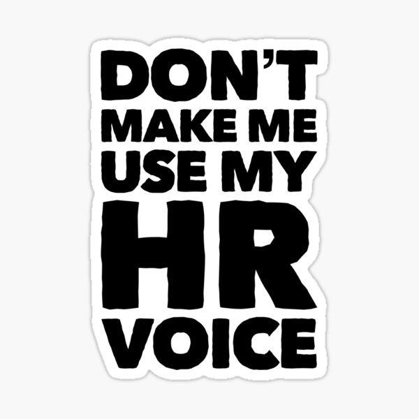 Dont Make Me Use My HR Voice - Funny Sticker