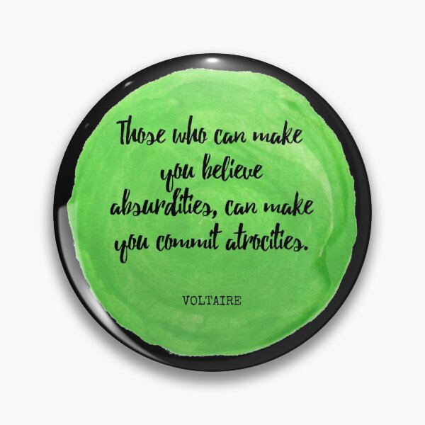 Item preview, Voltaire - Those who can make you believe absurdities, can make you commit atrocities. designed and sold by SocraticQuotes.