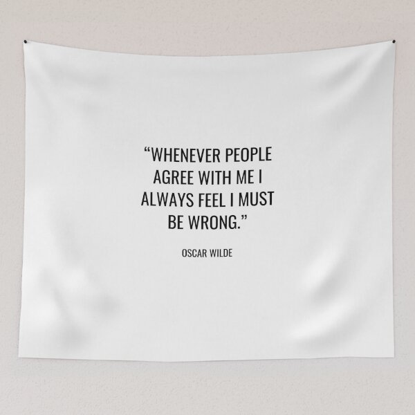 Item preview, Oscar Wilde - Whenever people agree with me I always feel I must be wrong. designed and sold by SocraticQuotes.