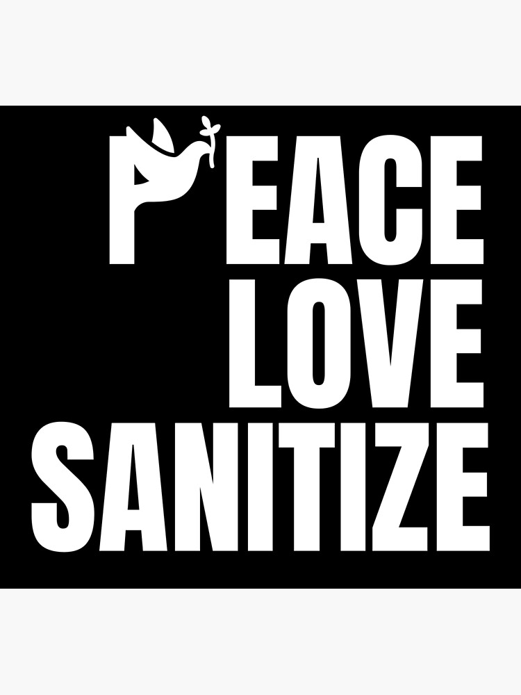 "peace love sanitize , funny hand sanitizer quotes , funny sanitizer