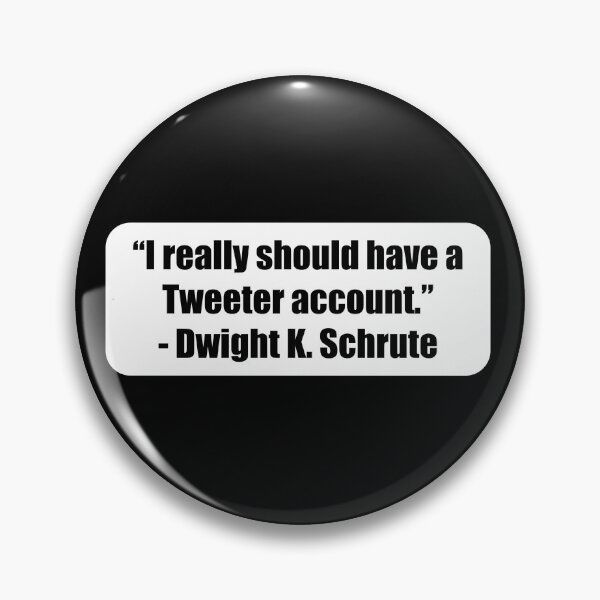 Item preview, "I really should have a Tweeter account." -Dwight K. Schrute designed and sold by MidnightInk Designs.