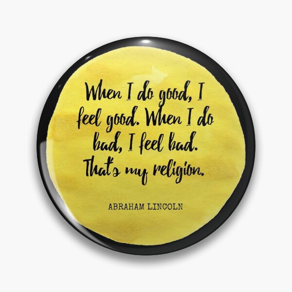 Item preview, Abraham Lincoln - When I do good, I feel good. When I do bad, I feel bad. That's my religion. designed and sold by SocraticQuotes.