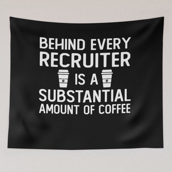 Item preview, Behind Every recruiter is A Substantial Amount Of Coffee funny recruiter gifts designed and sold by alaechamlal.