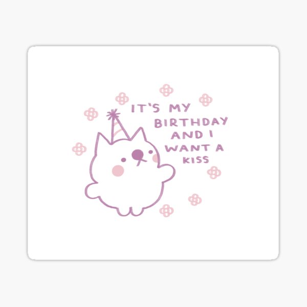 it-s-my-birthday-and-i-want-a-kiss-sticker-for-sale-by-mothcub