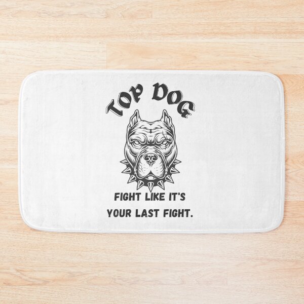 Item preview, Top Dog, Fight Like It's Your Last Fight designed and sold by diip.