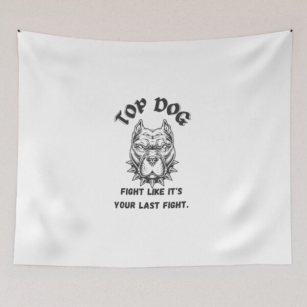 Item preview, Top Dog, Fight Like It's Your Last Fight designed and sold by diip.