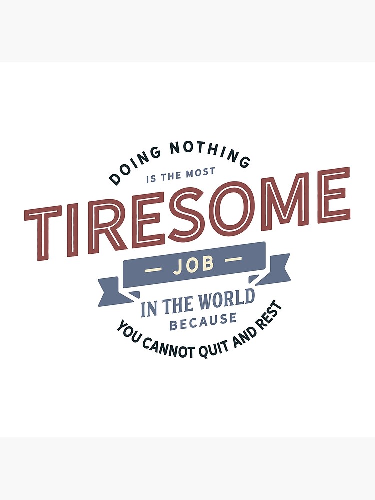 "The Most Tiresome Job" Poster for Sale by justajazz Redbubble