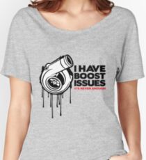 I have boost issues... Women's Relaxed Fit T-Shirt