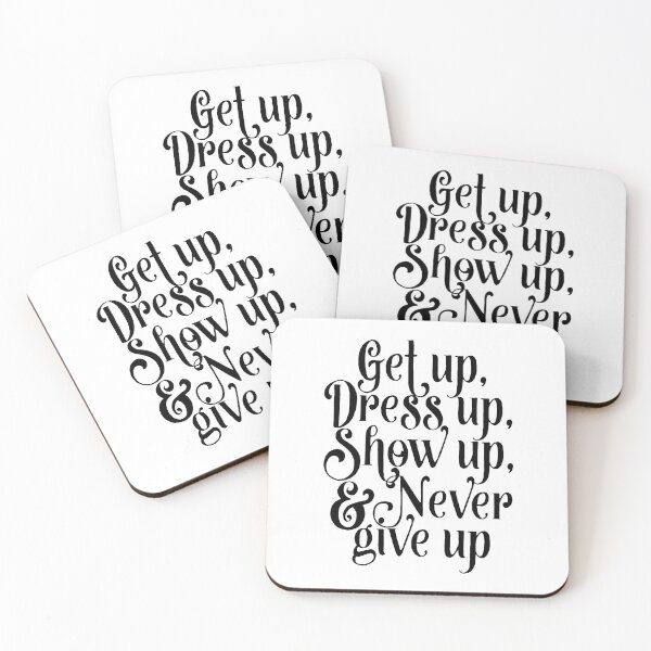 Item preview, Get up, dress up, show up, and never give up designed and sold by SouthPrints.