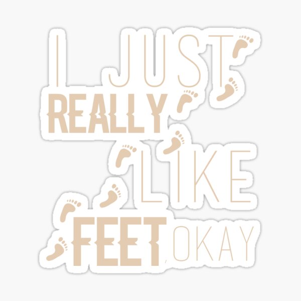 Item preview, I just really like feet okay designed and sold by Hannibal Heartbreak.