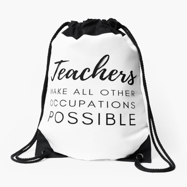 Teachers Make All Other Occupations Possible Drawstring Bag