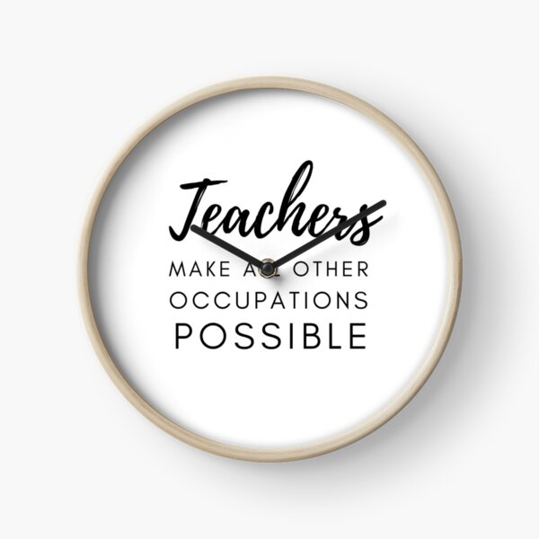 Teachers Make All Other Occupations Possible Clock