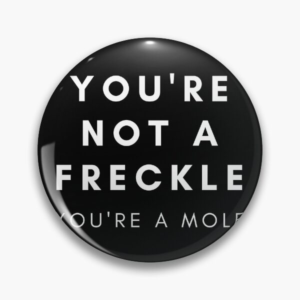 Item preview, YOU'RE NOT A FRECKLE, YOU'RE A MOLE - Kath and Kim designed and sold by Toulouseylous.
